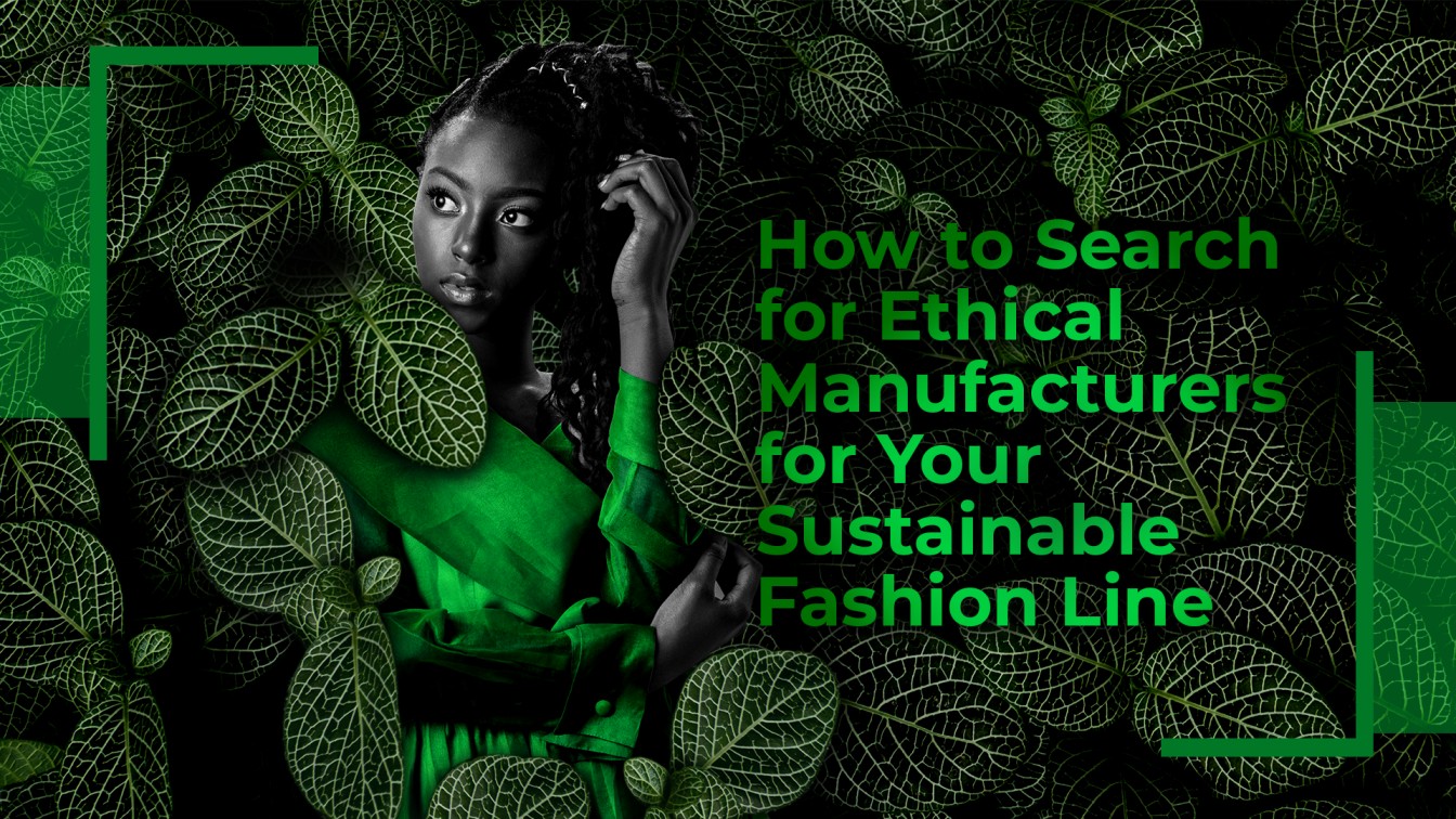 How to Search for Ethical Manufacturers for Your Sustainable Fashion Line